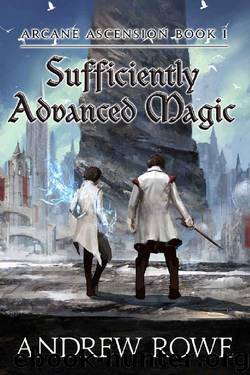Sufficiently Advanced Magic (Arcane Ascension Book 1) by Andrew Rowe