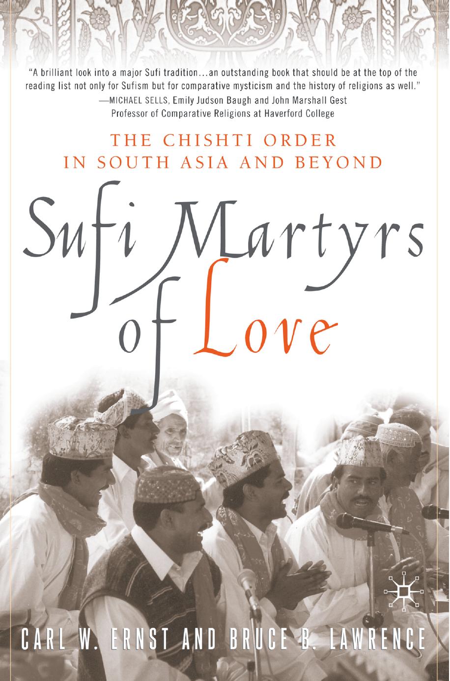 Sufi Martyrs of Love: Chishti Sufism in South Asia and Beyond by Carl W. Ernst Bruce B. Lawrence (auth.)