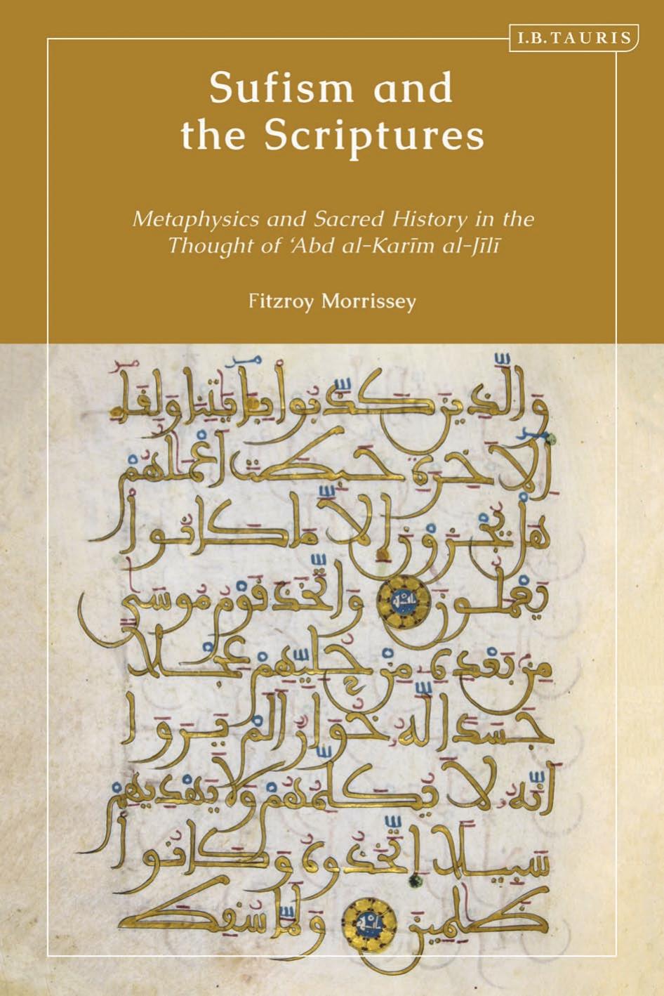 Sufism and the Scriptures: Metaphysics and Sacred History in the Thought of 'Abd al-Karim al-Jili by Fitzroy Morrissey