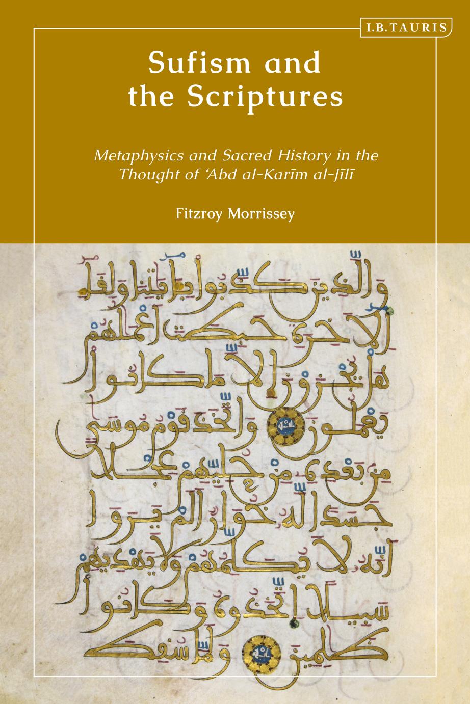 Sufism and the Scriptures: Metaphysics and Sacred History in the Thought of âAbd al-KarÄ«m al-JÄ«lÄ« by Fitzroy Morrissey