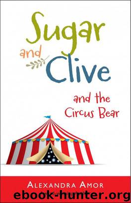 Sugar & Clive and the Circus Bear (Book 1 in the Dogwood Island Animal Adventure Series) by Alexandra Amor