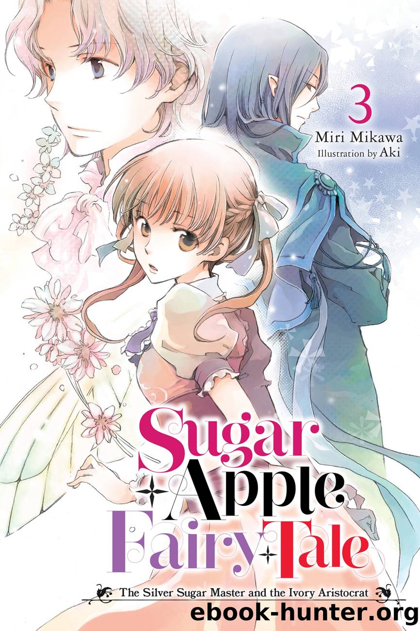 Sugar Apple Fairy Tale, Vol. 3: The Silver Sugar Master and the Ivory Aristocrat by Miri Mikawa and Aki