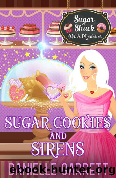 Sugar Cookies and Sirens: A Sugar Shack Witch Mystery Holiday Novella (Sugar Shack Witch Mysteries) by Danielle Garrett