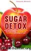 Sugar Detox : Sugar Detox Program To Naturally Cleanse Your Sugar Craving, Lose Weight and Feel Great In Just 15 Days Or Less! by Samantha Michaels