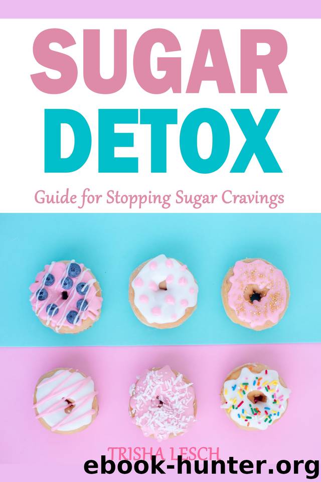 Sugar Detox: Guide for Stopping Sugar Cravings by Trisha Lesch