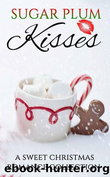 Sugar Plum Kisses: A Sweet Christmas Romance Collection by unknow