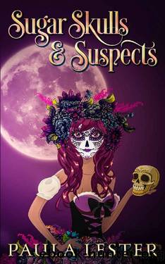 Sugar Skulls and Suspects by Paula Lester