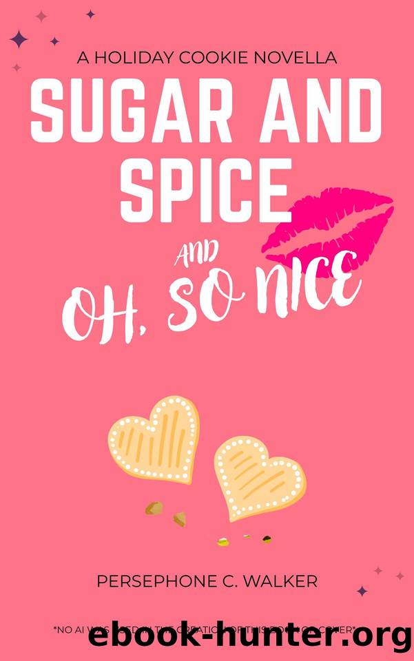 Sugar and Spice and Oh, So Nice: A Sapphic Christmas Cookie Novella by Persephone C. Walker