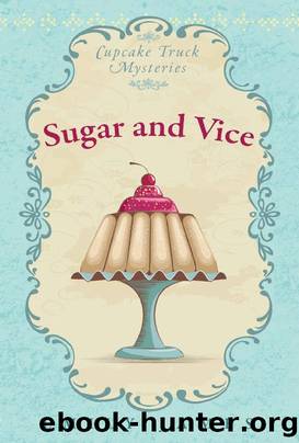 Sugar and Vice: Cupcake Truck Mysteries by Emily James