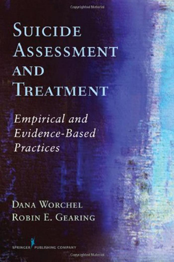 Suicide Assessment and Treatment: Empirical and Evidence-Based Practices by Dana Worchel Robin E. Gearing