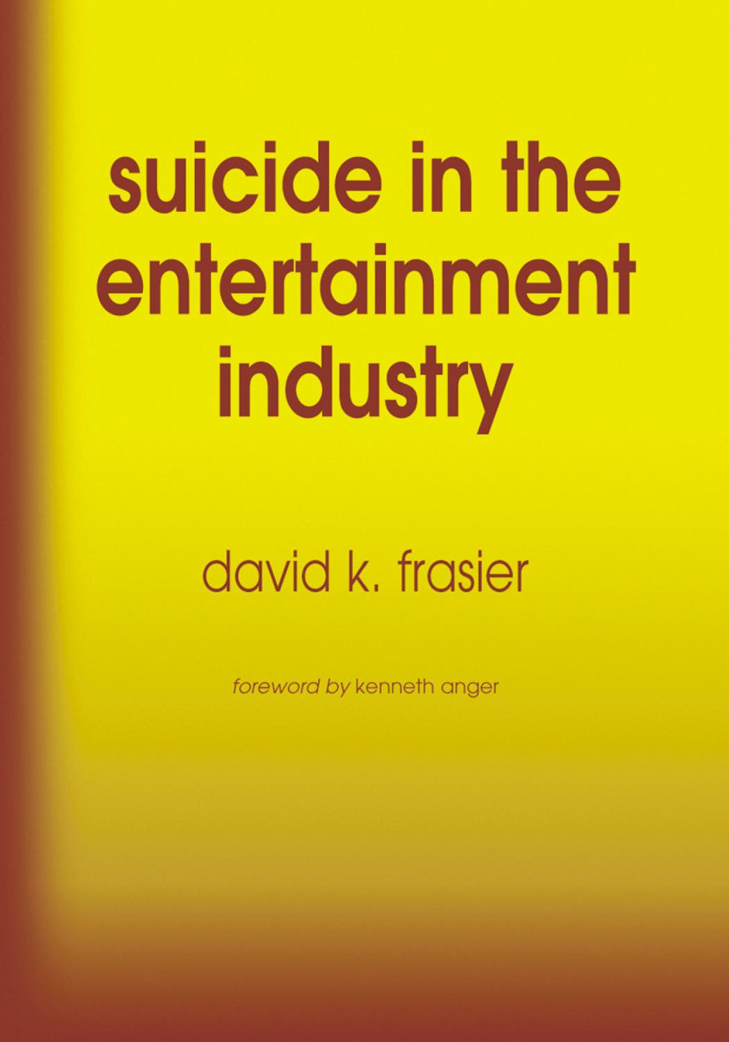 Suicide in the Entertainment Industry: An Encyclopedia of 840 Twentieth Century Cases by David K. Frasier