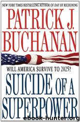 Suicide of a Superpower_Will America Survive to 2025? by Patrick J. Buchanan