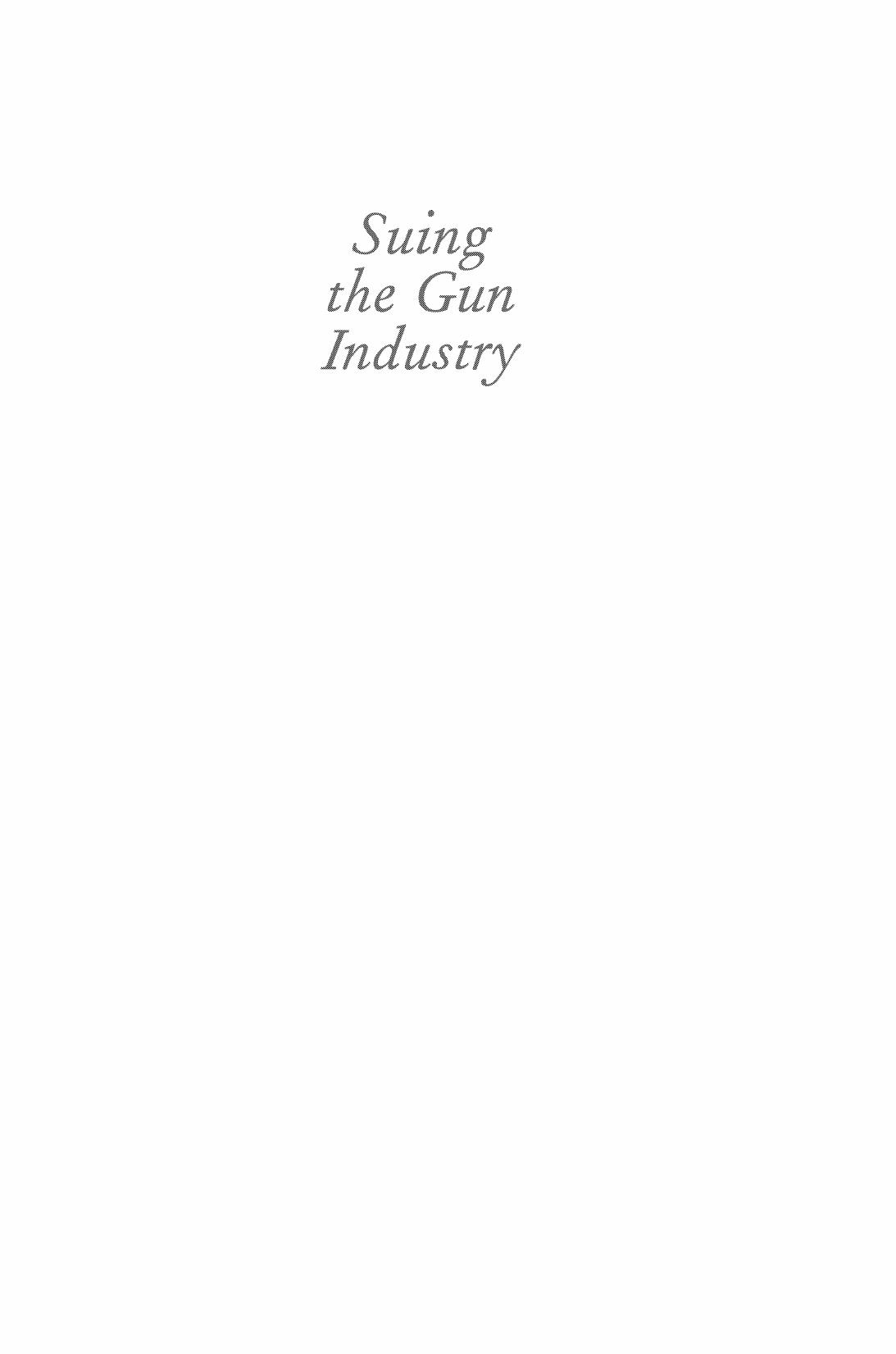Suing the Gun Industry: A Battle at the Crossroads of Gun Control and Mass Torts (Law, Meaning, and Violence) by Timothy Lytton (Editor)