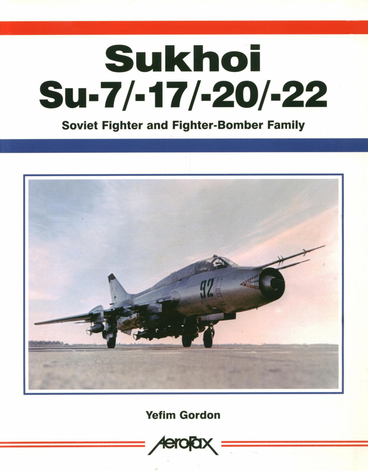 Sukhoi Su-7-17-20-22: Soviet Fighter and Fighter-Bomber Family (AeroFax) by Yefim Gordon