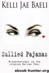 Sullied Pajamas (Misadventures in the Lesbian Dating Pool) by Kelli Jae Baeli