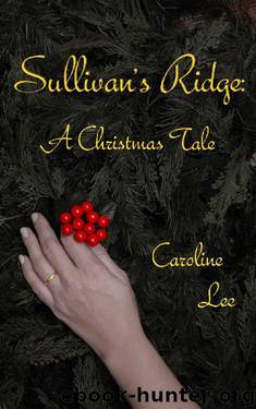 Sullivan's Ridge: A Christmas Tale by Caroline Lee
