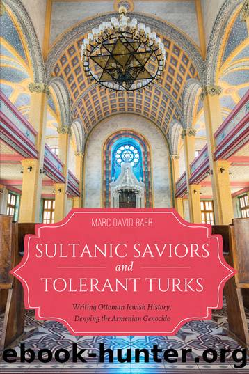 Sultanic Saviors and Tolerant Turks: Writing Ottoman Jewish History, Denying the Armenian Genocide by Marc D. Baer