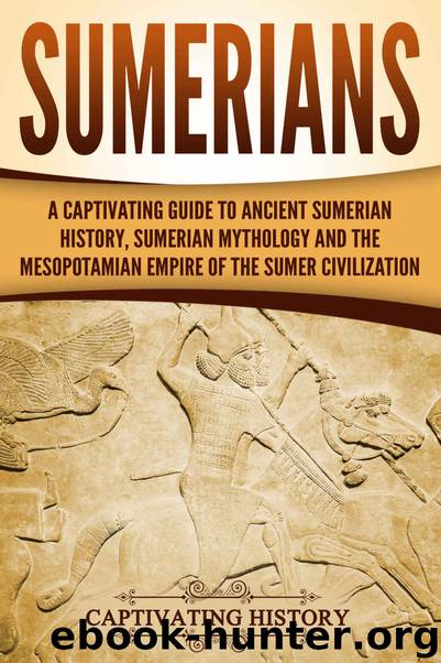 Sumerians: A Captivating Guide to Ancient Sumerian History, Sumerian Mythology and the Mesopotamian Empire of the Sumer Civilization by Captivating History