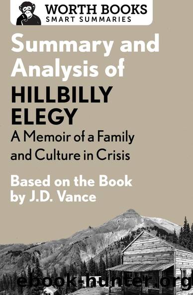 Summary and Analysis of Hillbilly Elegy: A Memoir of a Family and Culture in Crisis by Unknown