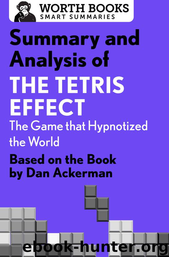 Summary and Analysis of The Tetris Effect: The Game that Hypnotized the World: Based on the Book by Dan Ackerman (Smart Summaries) by Worth Books