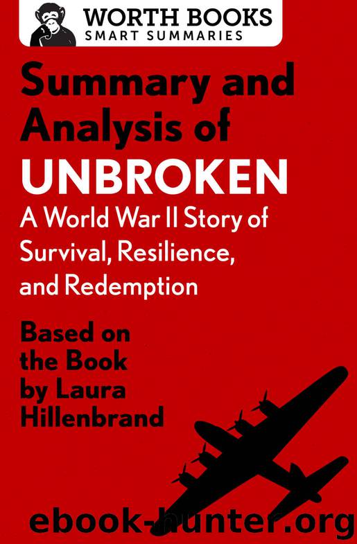 Summary and Analysis of Unbroken: A World War II Story of Survival, Resilience, and Redemption: Based on the Book by Laura Hillenbrand (Smart Summaries) by Worth Books
