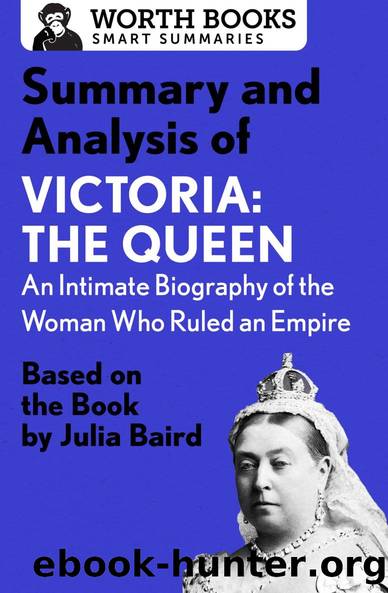 Summary and Analysis of Victoria: The Queen: An Intimate Biography of the Woman Who Ruled an Empire by Unknown
