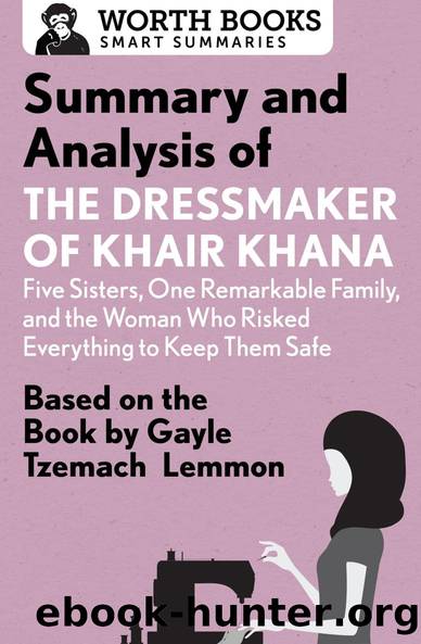 Summary and Analysis of the Dressmaker of Khair Khana: Five Sisters, One Remarkable Family, and the Woman Who Risked Everything to Keep Them Safe by Unknown