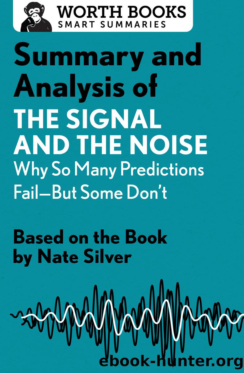 Summary and Analysis of the Signal and the Noise: Why So Many Predictions Fail--But Some Don't by Worth Books;