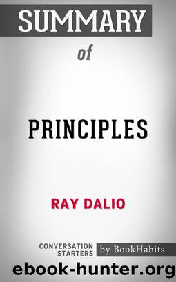 Summary of Principles by Ray Dalio Conversation Starters by Book Habits
