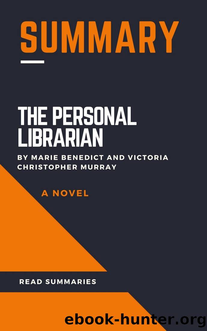 Summary of the Personal Librarian by Marie Benedict and Victoria Christopher Murray: A Novel by Summaries Read
