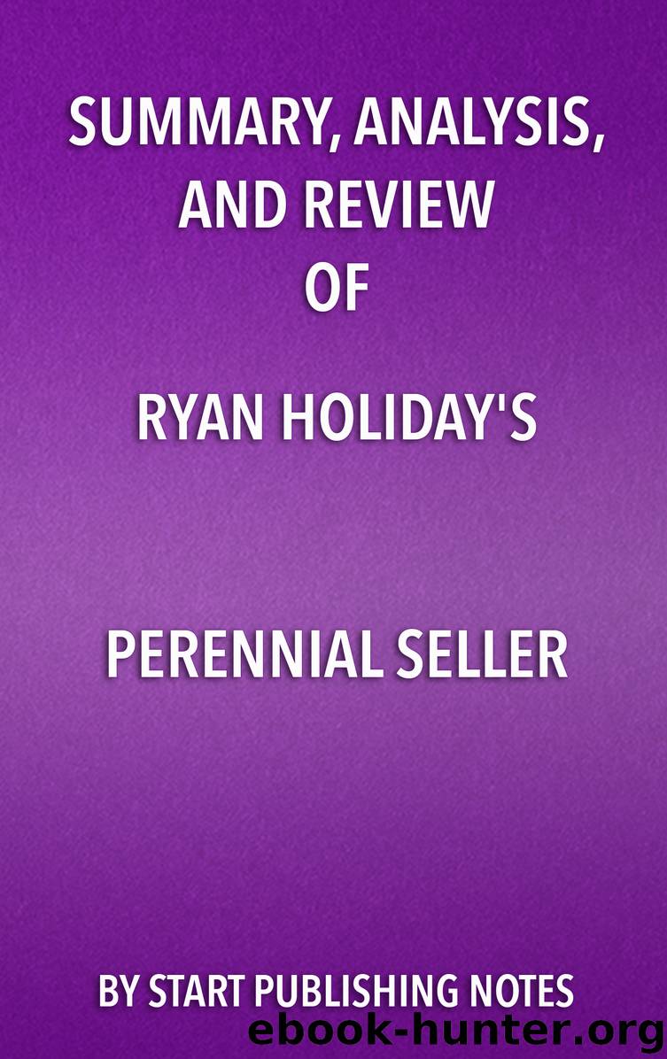 Summary, Analysis, and Review of Ryan Holiday’s Perennial Seller by start publishing notes