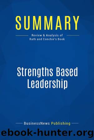 Summary: Strengths Based Leadership: Review and Analysis of Rath and Conchie's Book by BusinessNews Publishing