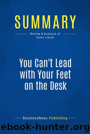 Summary: You Can't Lead with Your Feet on the Desk: Review and Analysis of Fuller's Book by Publishing BusinessNews