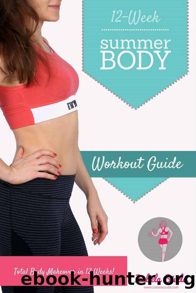 Summer Body 12-week Workout Guide: Home Exercise Program for Women: Build Your Ultimate Body at Home with Circuit, Pilates and Yoga Workouts, Home&Gym Exercise Female Program with Little Equipment by Izabela Siuda