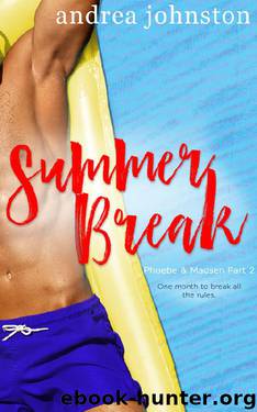 Summer Break (Phoebe & Madsen Part 2) by Andrea Johnston