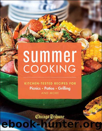 Summer Cooking by Kitchen-Tested Recipes for Picnics Patios Grilling & More