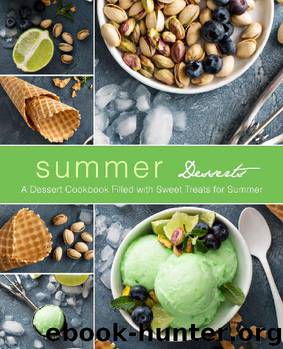 Summer Desserts: A Dessert Cookbook Filled with Sweet Treats for Summer (2nd Edition) by BookSumo Press
