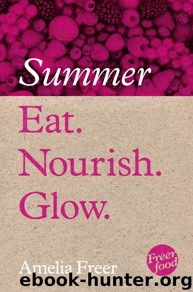 Summer Eat Nourish Glow by Amelia Freer