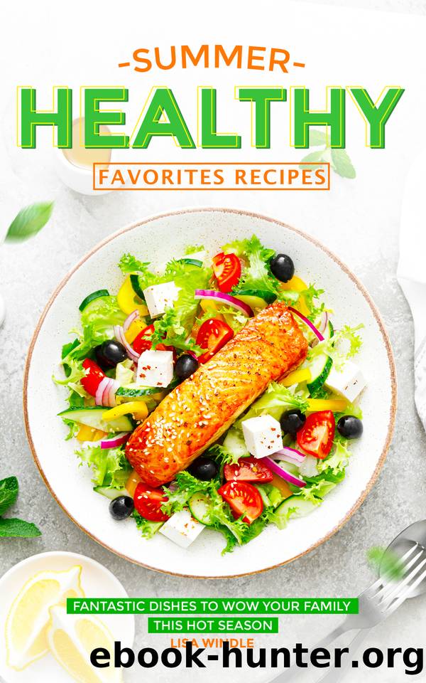 Summer Healthy Favorites Recipes: Fantastic Dishes to Wow Your Family This Hot Season by Windle Lisa