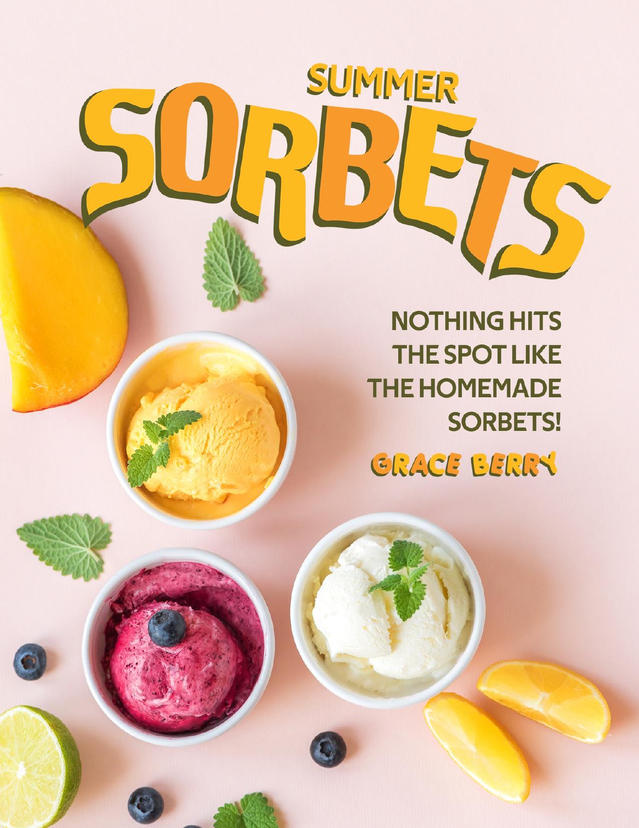 Summer Sorbets: Nothing Hits the Spot Like the Homemade Sorbets! by Berry Grace