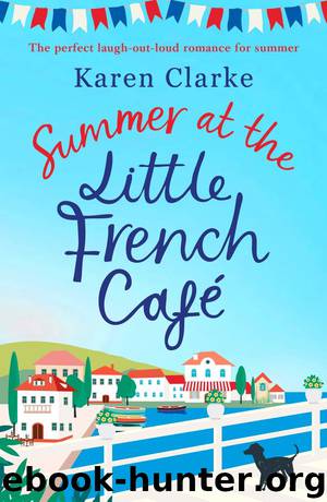Summer at the Little French Cafe: The perfect laugh-out-loud romance for summer by Karen Clarke