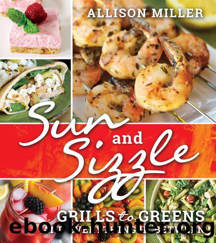 Sun and Sizzle: Grills to Greens and Everything In Between by Allison Miller