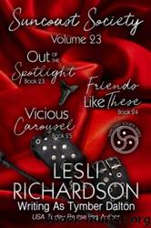 Suncoast Society Volume 23: Out of the Spotlight (Book 23), Friends Like These (Book 24), Vicious Carousel by Dalton Tymber & Richardson Lesli