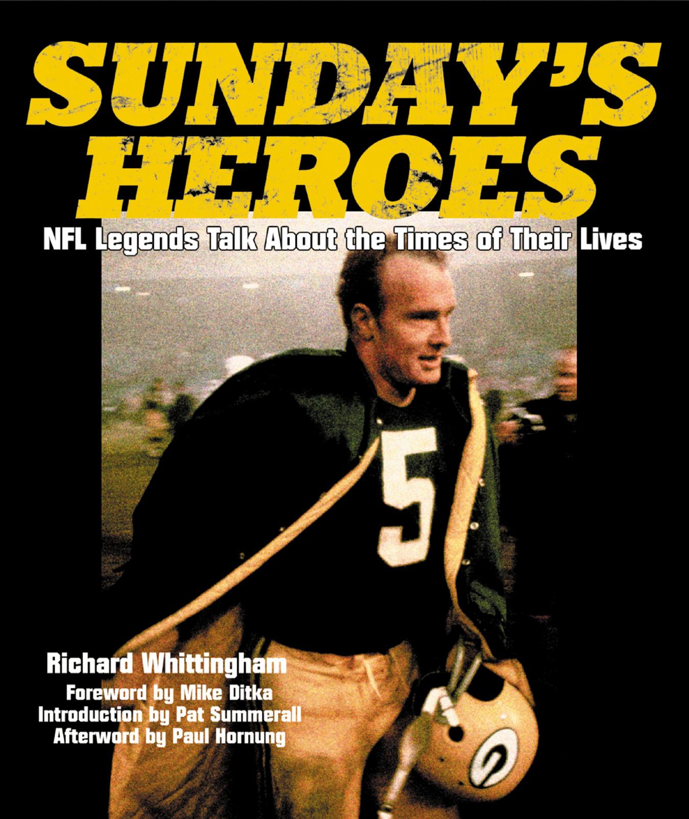 Sunday's Heroes: NFL Legends Talk about the Times of Their Lives by Richard Whittingham; Mike Ditka; Pat Summerall; Paul Hornung; Pat Summerall
