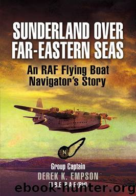 Sunderland over Far-Eastern Seas by Group Captain Derek K. Empson Mbe Raf (rtd)