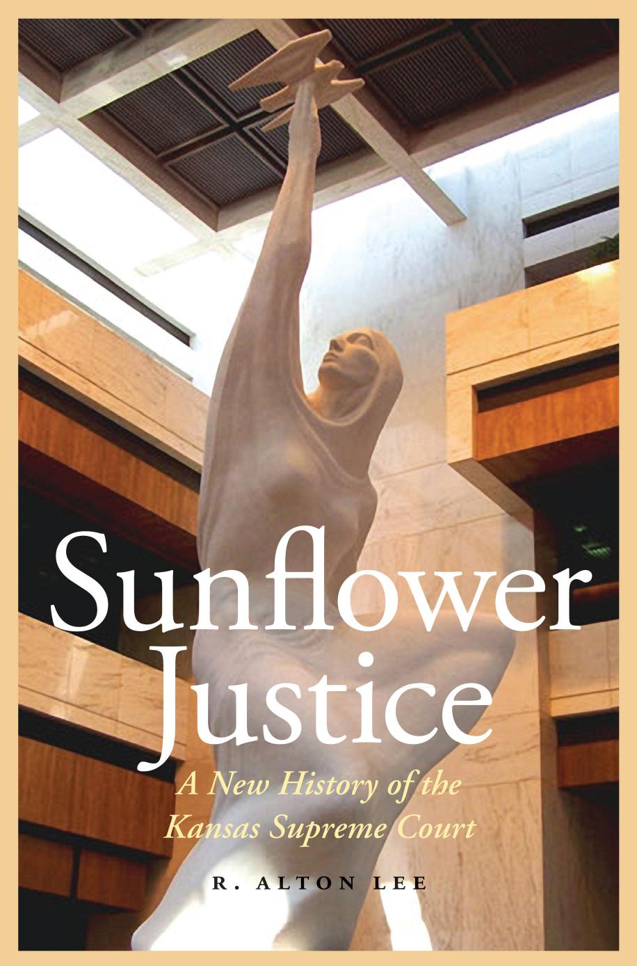 Sunflower Justice: A New History of the Kansas Supreme Court by R. Alton Lee
