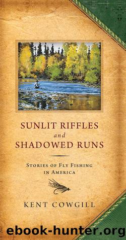 Sunlit Riffles and Shadowed Runs by Kent Cowgill