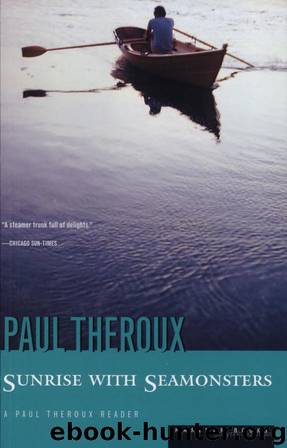 Sunrise With Seamonsters: Travels and Discoveries, 1964-1984 by Paul Theroux