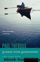 Sunrise with Seamonsters by Paul Theroux
