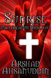 Sunrise(Pact Arcanum 2) by Arshad Ahsanuddin